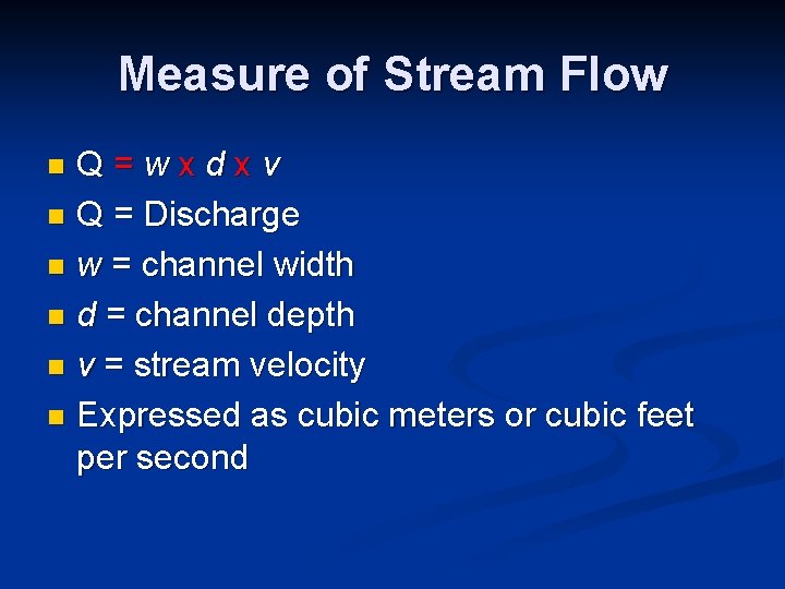 Measure of Stream Flow Q=wxdxv n Q = Discharge n w = channel width Measure of Stream Flow Q=wxdxv n Q = Discharge n w = channel width