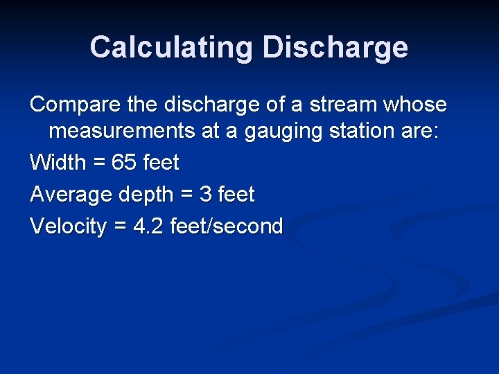 Calculating Discharge Compare the discharge of a stream whose measurements at a gauging station Calculating Discharge Compare the discharge of a stream whose measurements at a gauging station