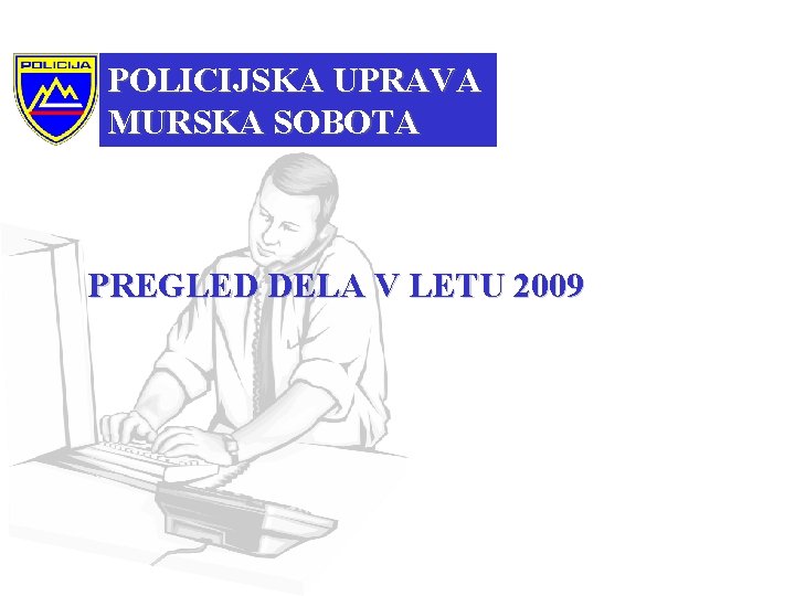 POLICIJSKA UPRAVA Policijska uprava Murska. MURSKA Sobota SOBOTA PREGLED DELA V LETU 2009 