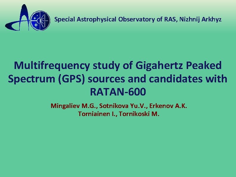 Special Astrophysical Observatory of RAS, Nizhnij Arkhyz Multifrequency study of Gigahertz Peaked Spectrum (GPS)