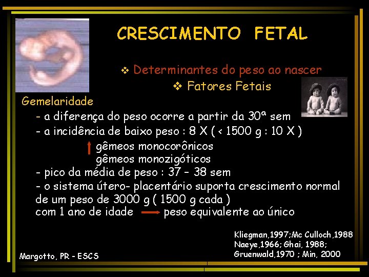 CRESCIMENTO FETAL v Determinantes do peso ao nascer v Fatores Fetais Gemelaridade - a