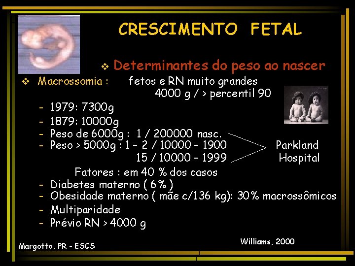 CRESCIMENTO FETAL v Determinantes v Macrossomia : - do peso ao nascer fetos e