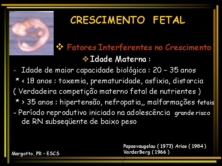 CRESCIMENTO FETAL v Fatores Interferentes no Crescimento v Idade Materna : - Idade de