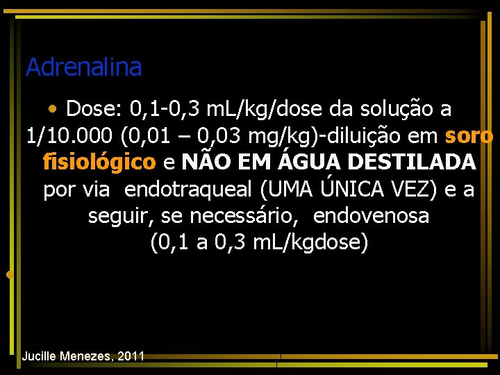 Adrenalina • Dose: 0, 1 -0, 3 m. L/kg/dose da solução a 1/10. 000