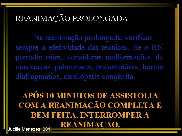 REANIMAÇÃO PROLONGADA Na reanimação prolongada, verificar sempre a efetividade das técnicas. Se o RN