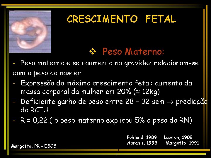 CRESCIMENTO FETAL v Peso Materno: - Peso materno e seu aumento na gravidez relacionam-se