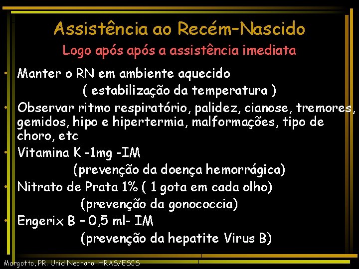 Assistência ao Recém–Nascido Logo após a assistência imediata • Manter o RN em ambiente