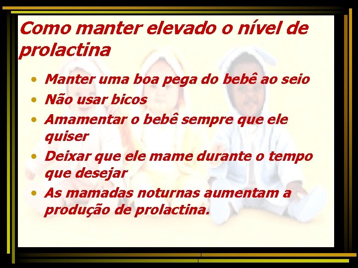 Como manter elevado o nível de prolactina • Manter uma boa pega do bebê