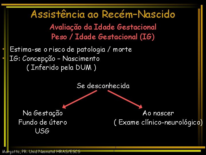 Assistência ao Recém–Nascido Avaliação da Idade Gestacional Peso / Idade Gestacional (IG) • Estima-se