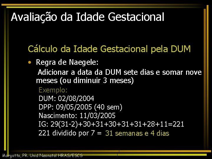 Avaliação da Idade Gestacional Cálculo da Idade Gestacional pela DUM • Regra de Naegele: