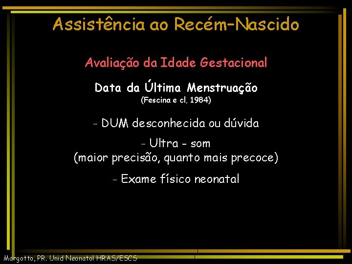 Assistência ao Recém–Nascido Avaliação da Idade Gestacional Data da Última Menstruação (Fescina e cl,