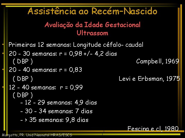 Assistência ao Recém–Nascido Avaliação da Idade Gestacional Ultrassom • Primeiras 12 semanas: Longitude céfalo-