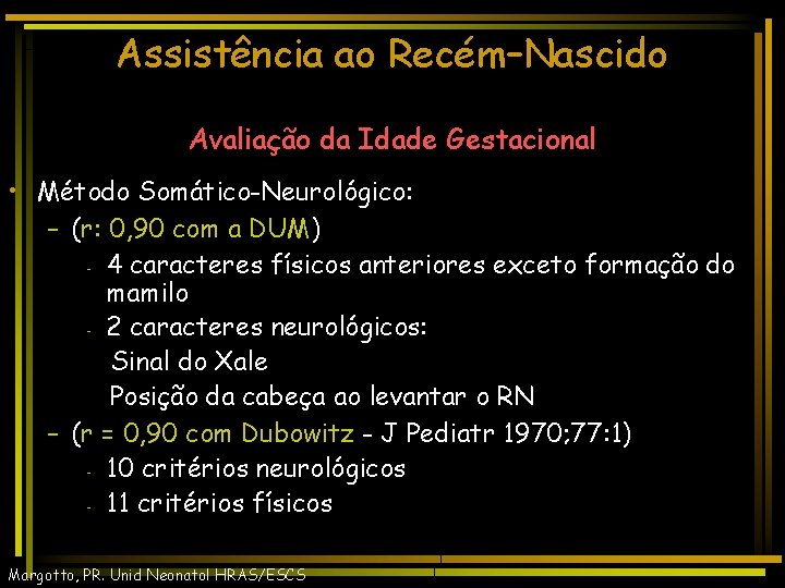 Assistência ao Recém–Nascido Avaliação da Idade Gestacional • Método Somático-Neurológico: – (r: 0, 90