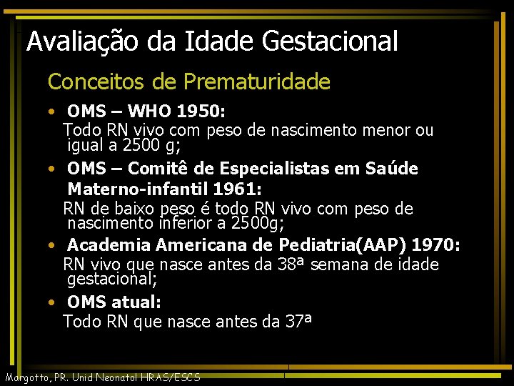Avaliação da Idade Gestacional Conceitos de Prematuridade • OMS – WHO 1950: Todo RN