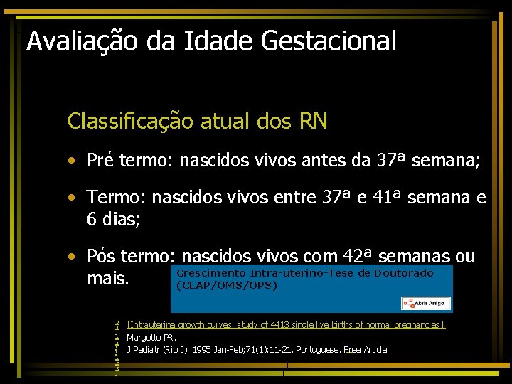 Avaliação da Idade Gestacional Classificação atual dos RN • Pré termo: nascidos vivos antes