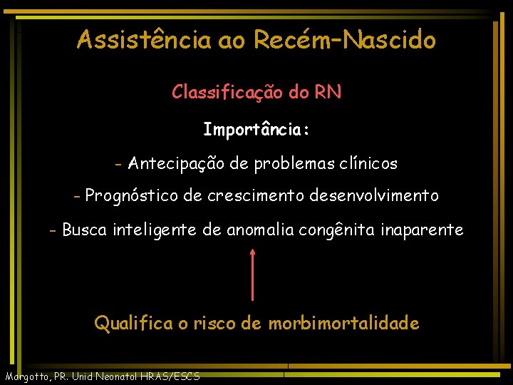 Assistência ao Recém–Nascido Classificação do RN Importância: - Antecipação de problemas clínicos - Prognóstico