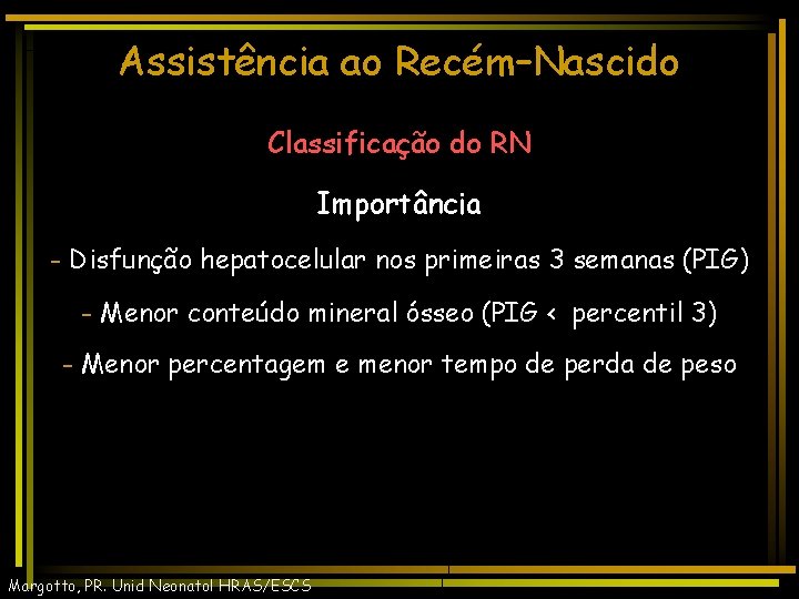 Assistência ao Recém–Nascido Classificação do RN Importância - Disfunção hepatocelular nos primeiras 3 semanas