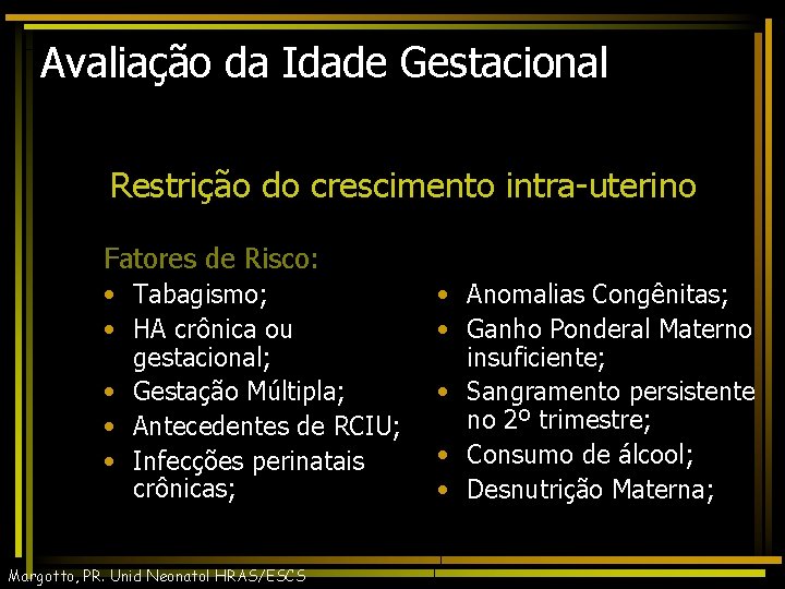 Avaliação da Idade Gestacional Restrição do crescimento intra-uterino Fatores de Risco: • Tabagismo; •