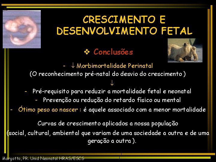 CRESCIMENTO E DESENVOLVIMENTO FETAL v Conclusões - Morbimortalidade Perinatal (O reconhecimento pré-natal do desvio