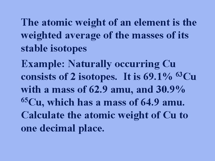 The atomic weight of an element is the weighted average of the masses of