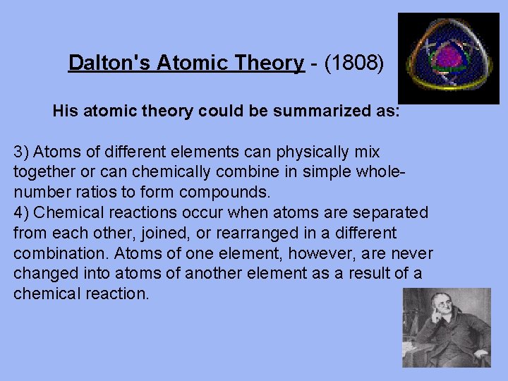 Dalton's Atomic Theory - (1808) His atomic theory could be summarized as: 3) Atoms