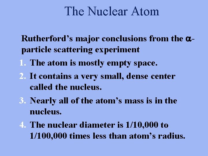 The Nuclear Atom Rutherford’s major conclusions from the particle scattering experiment 1. The atom