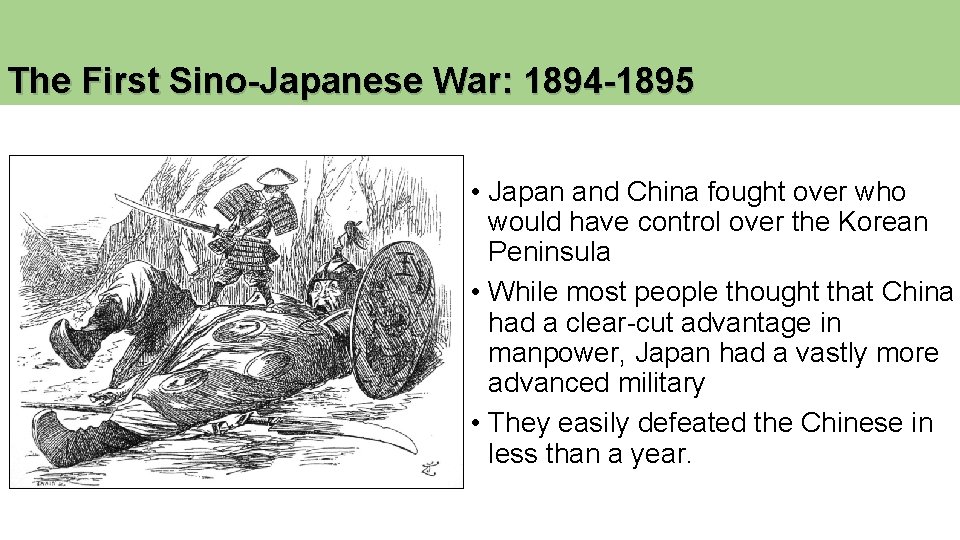 The First Sino-Japanese War: 1894 -1895 • Japan and China fought over who would The First Sino-Japanese War: 1894 -1895 • Japan and China fought over who would