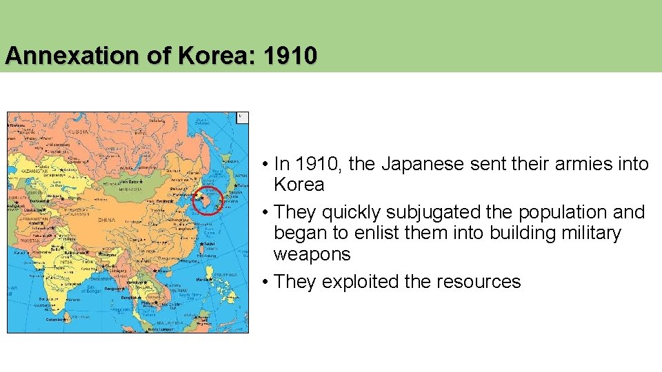 Annexation of Korea: 1910 • In 1910, the Japanese sent their armies into Korea Annexation of Korea: 1910 • In 1910, the Japanese sent their armies into Korea