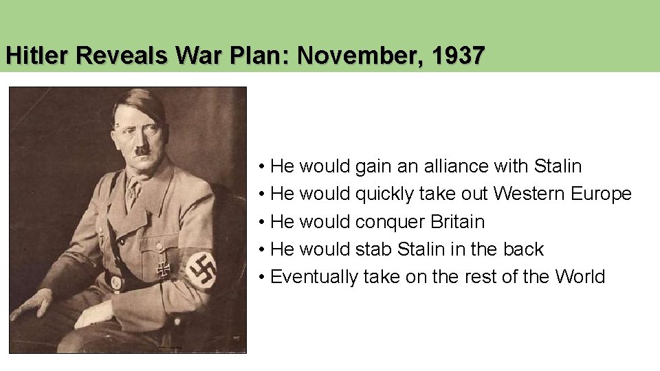 Hitler Reveals War Plan: November, 1937 • He would gain an alliance with Stalin Hitler Reveals War Plan: November, 1937 • He would gain an alliance with Stalin