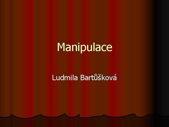 Manipulace Ludmila Bartůšková 