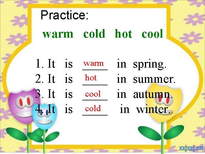 Practice: warm cold hot cool 1. It 2. It 3. It 4. It is
