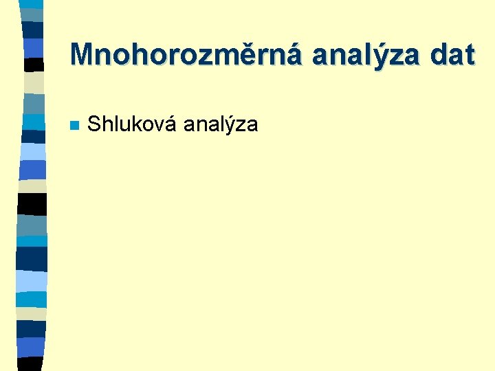 Mnohorozměrná analýza dat n Shluková analýza 