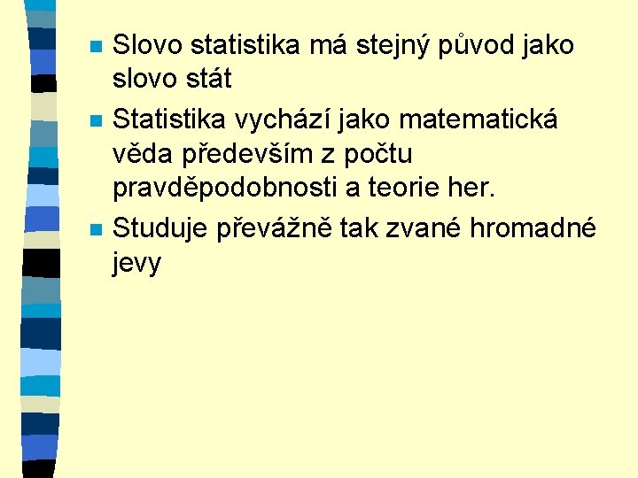 n n n Slovo statistika má stejný původ jako slovo stát Statistika vychází jako