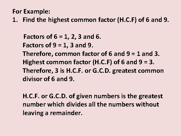 For Example: 1. Find the highest common factor (H. C. F) of 6 and