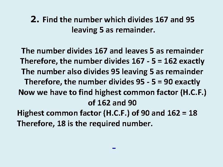 2. Find the number which divides 167 and 95 leaving 5 as remainder. The