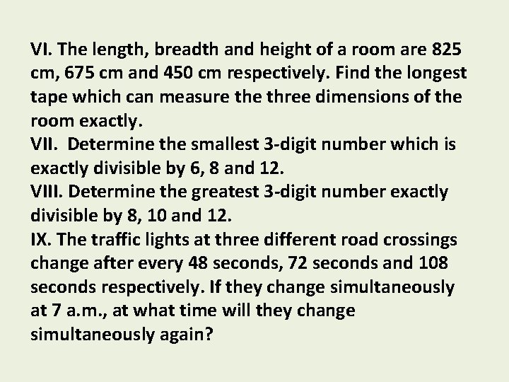 VI. The length, breadth and height of a room are 825 cm, 675 cm