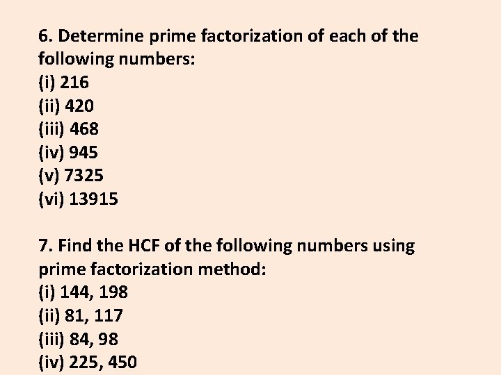 6. Determine prime factorization of each of the following numbers: (i) 216 (ii) 420