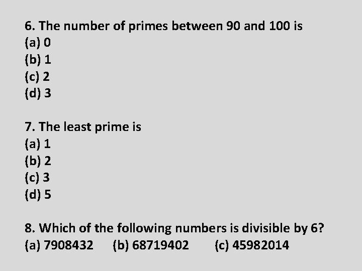 6. The number of primes between 90 and 100 is (a) 0 (b) 1