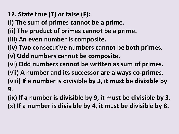 12. State true (T) or false (F): (i) The sum of primes cannot be