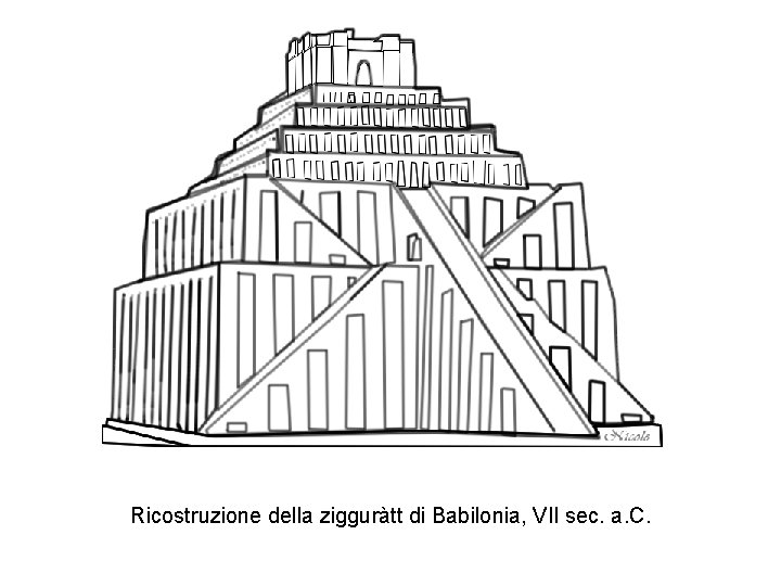 Ricostruzione della zigguràtt di Babilonia, VII sec. a. C. 