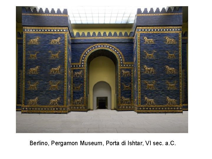 Berlino, Pergamon Museum, Porta di Ishtar, VI sec. a. C. 
