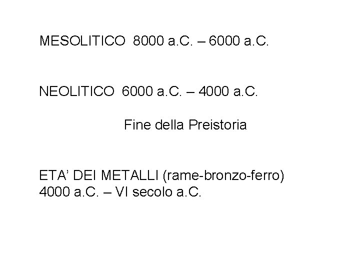 MESOLITICO 8000 a. C. – 6000 a. C. NEOLITICO 6000 a. C. – 4000