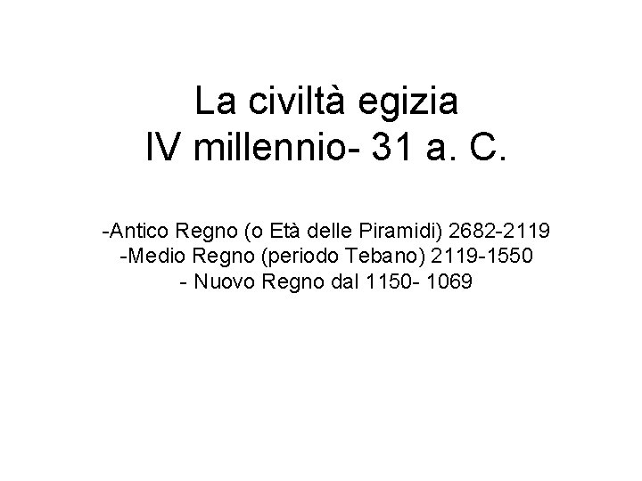 La civiltà egizia IV millennio- 31 a. C. -Antico Regno (o Età delle Piramidi)