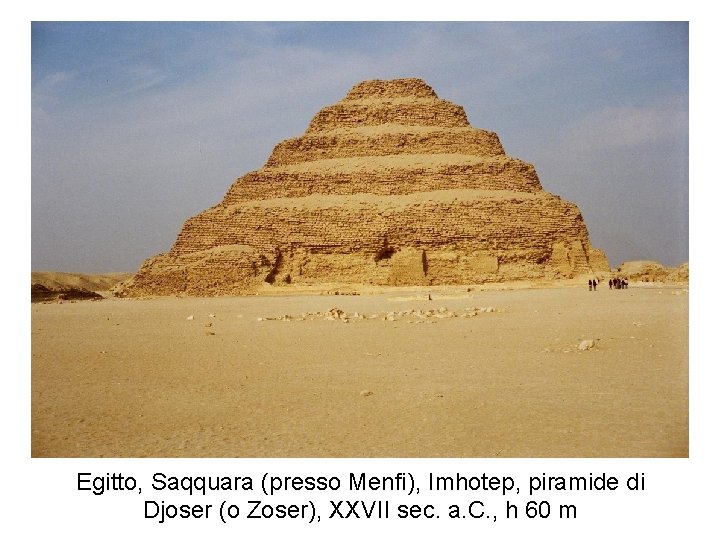 Egitto, Saqquara (presso Menfi), Imhotep, piramide di Djoser (o Zoser), XXVII sec. a. C.