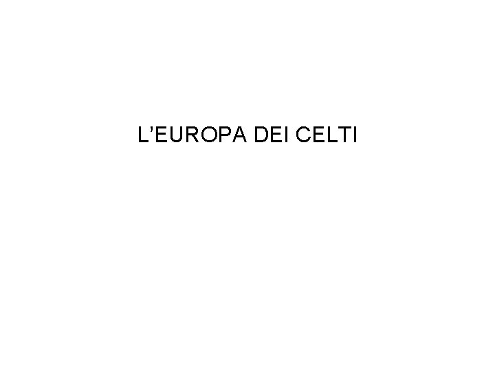 L’EUROPA DEI CELTI 