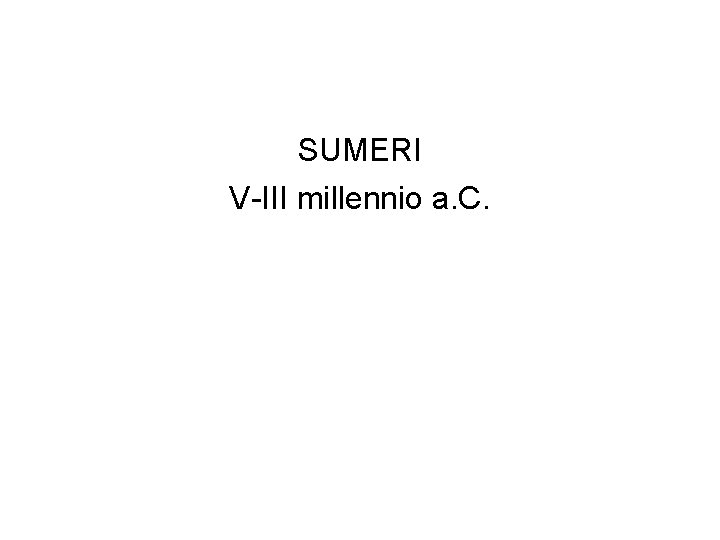 SUMERI V-III millennio a. C. 