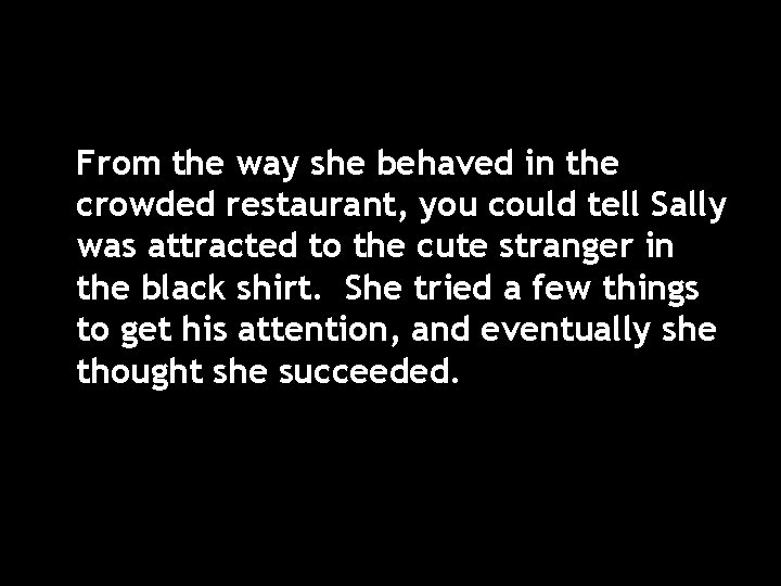 From the way she behaved in the crowded restaurant, you could tell Sally was