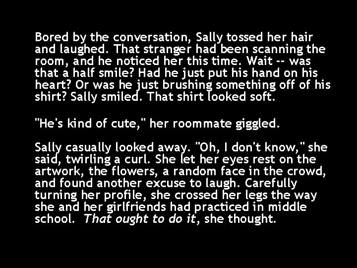 Bored by the conversation, Sally tossed her hair and laughed. That stranger had been