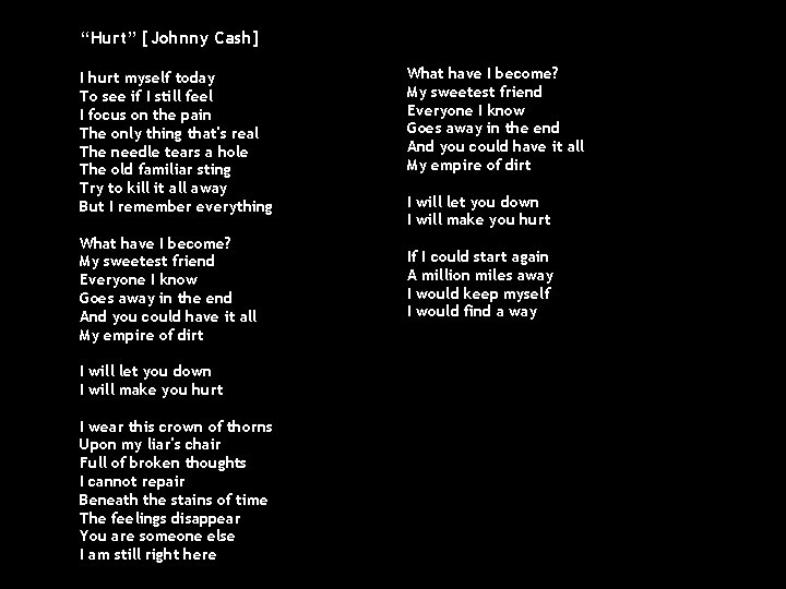 “Hurt” [Johnny Cash] I hurt myself today To see if I still feel I