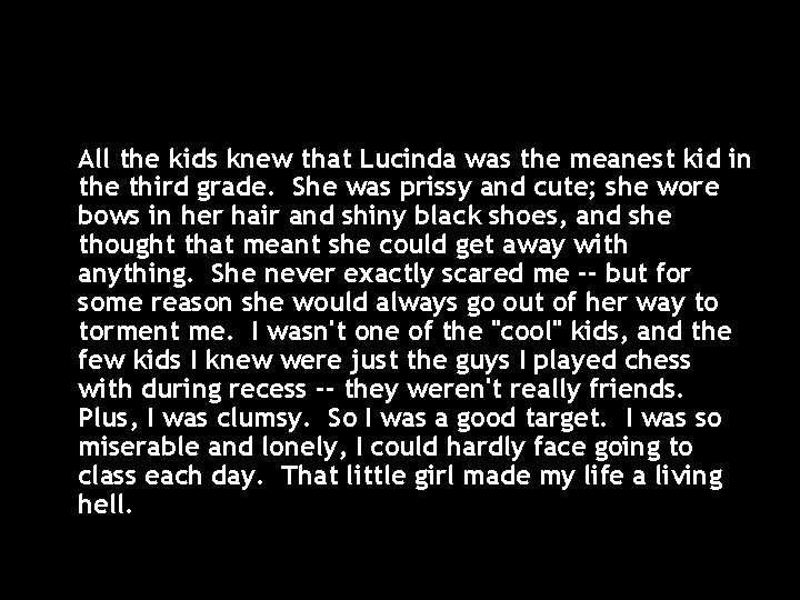 All the kids knew that Lucinda was the meanest kid in the third grade.